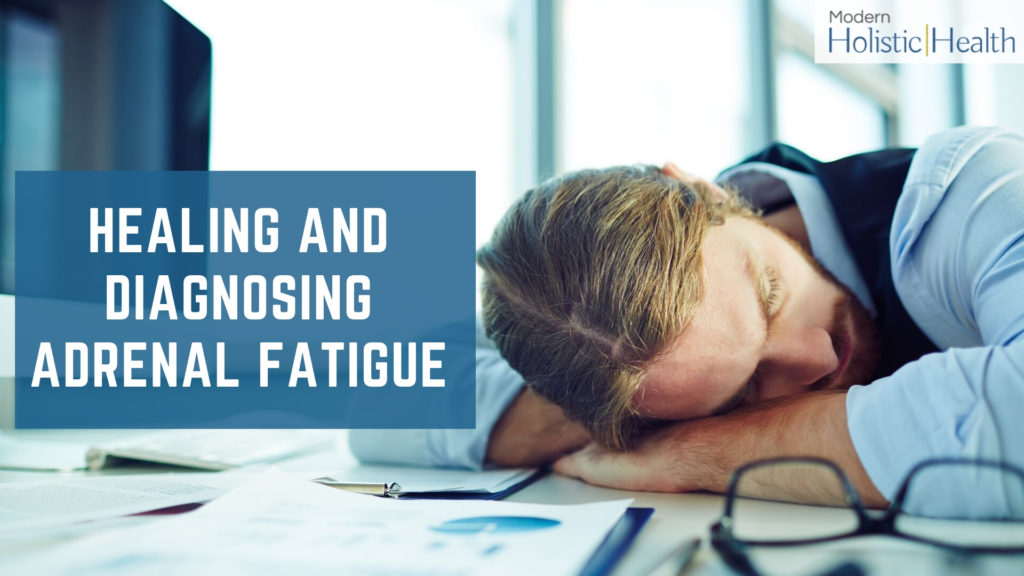 Healing and Diagnosing Adrenal Fatigue