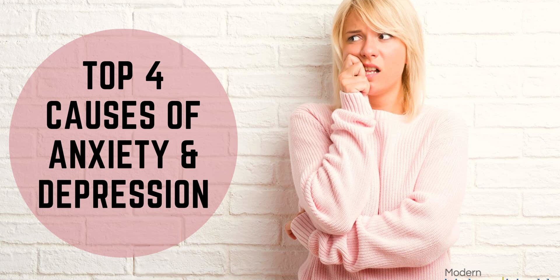 Top 4 Causes of Anxiety & Depression