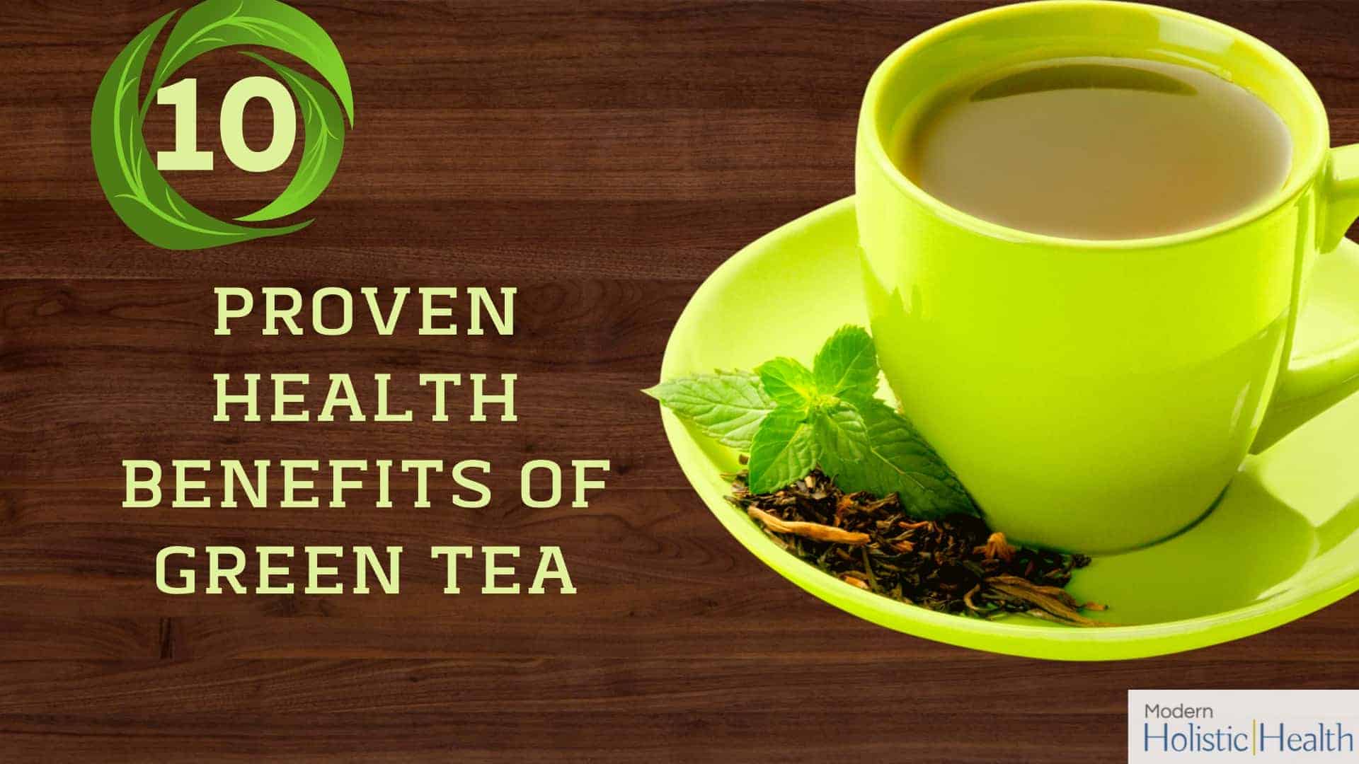 10 proven health benefits of green tea | modern holistic health